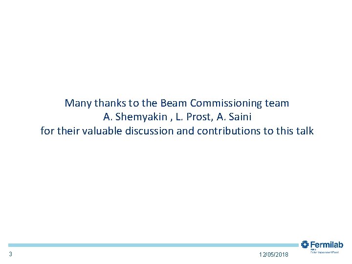 Many thanks to the Beam Commissioning team A. Shemyakin , L. Prost, A. Saini