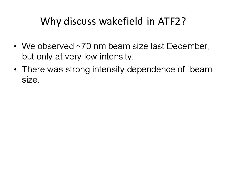 Why discuss wakefield in ATF 2? • We observed ~70 nm beam size last
