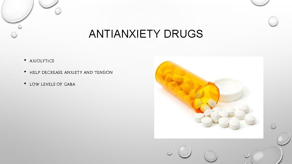 ANTIANXIETY DRUGS • AXIOLYTICS • HELP DECREASE ANXIETY AND TENSION • LOW LEVELS OF