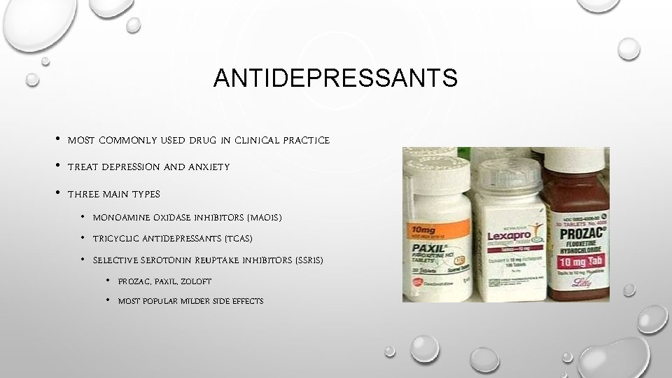 ANTIDEPRESSANTS • MOST COMMONLY USED DRUG IN CLINICAL PRACTICE • TREAT DEPRESSION AND ANXIETY
