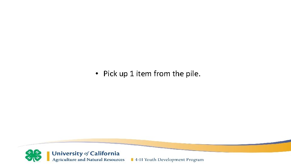  • Pick up 1 item from the pile. 