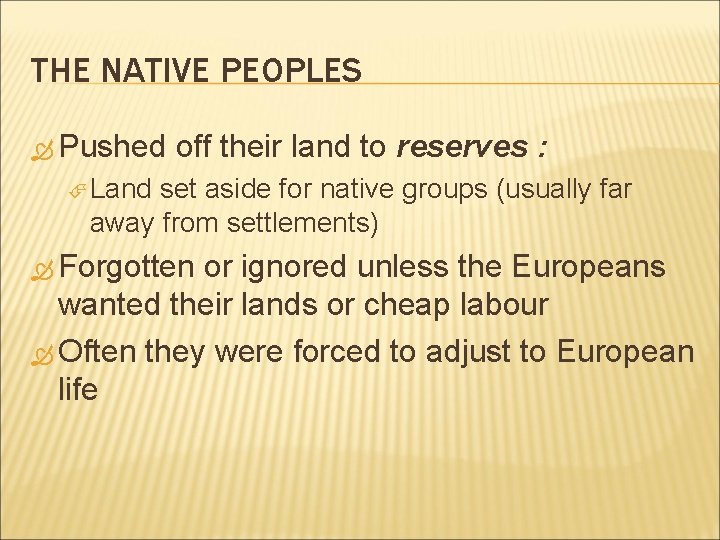 THE NATIVE PEOPLES Pushed off their land to reserves : Land set aside for