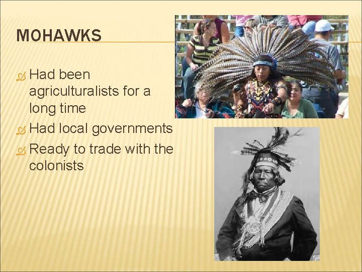 MOHAWKS Had been agriculturalists for a long time Had local governments Ready to trade