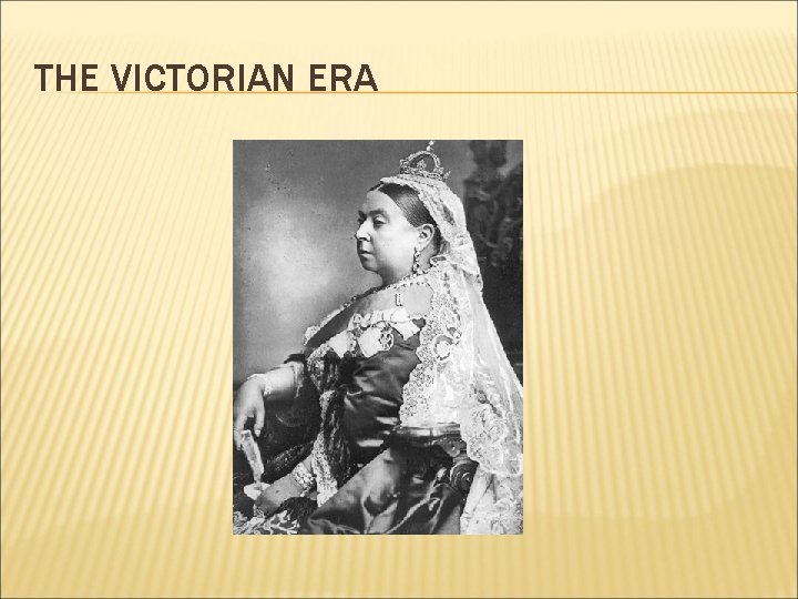 THE VICTORIAN ERA 