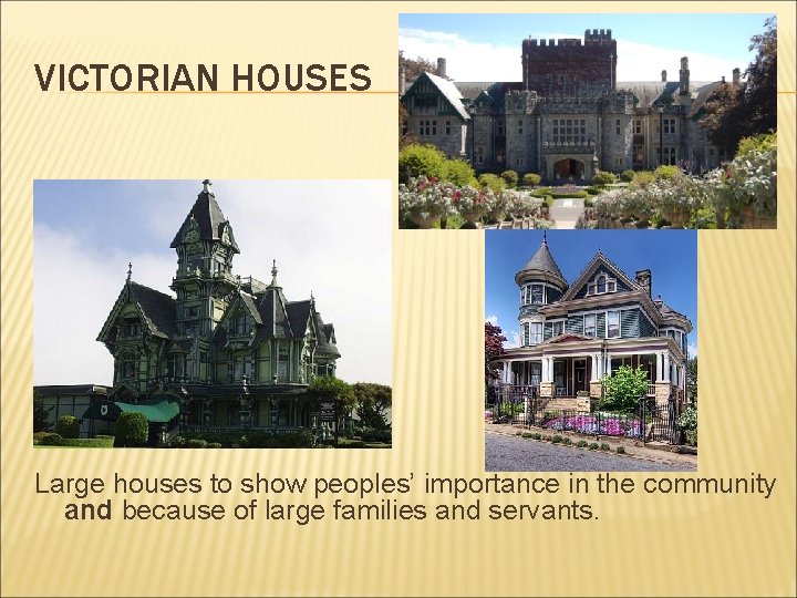 VICTORIAN HOUSES Large houses to show peoples’ importance in the community and because of