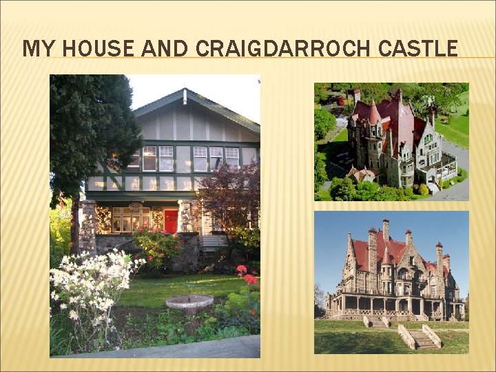 MY HOUSE AND CRAIGDARROCH CASTLE 