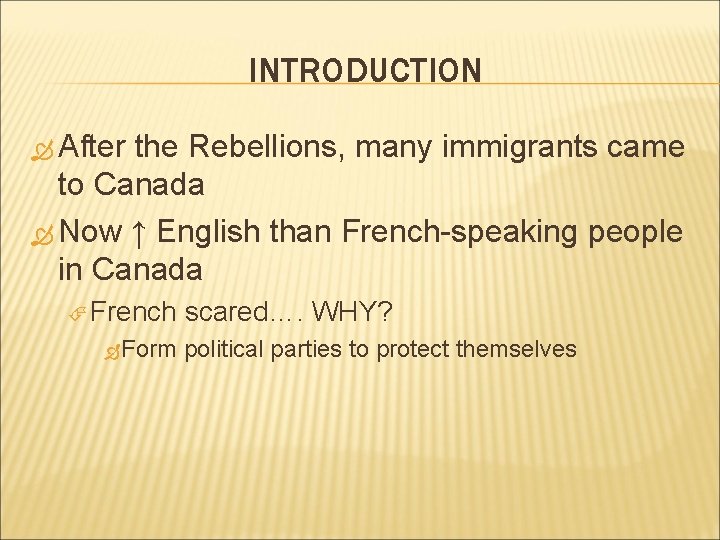 INTRODUCTION After the Rebellions, many immigrants came to Canada Now ↑ English than French-speaking