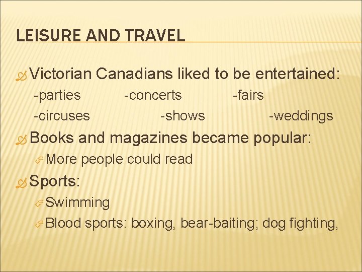 LEISURE AND TRAVEL Victorian Canadians liked to be entertained: -parties -circuses Books -concerts -shows