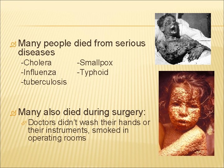  Many people died from serious diseases -Cholera -Influenza -tuberculosis Many -Smallpox -Typhoid also
