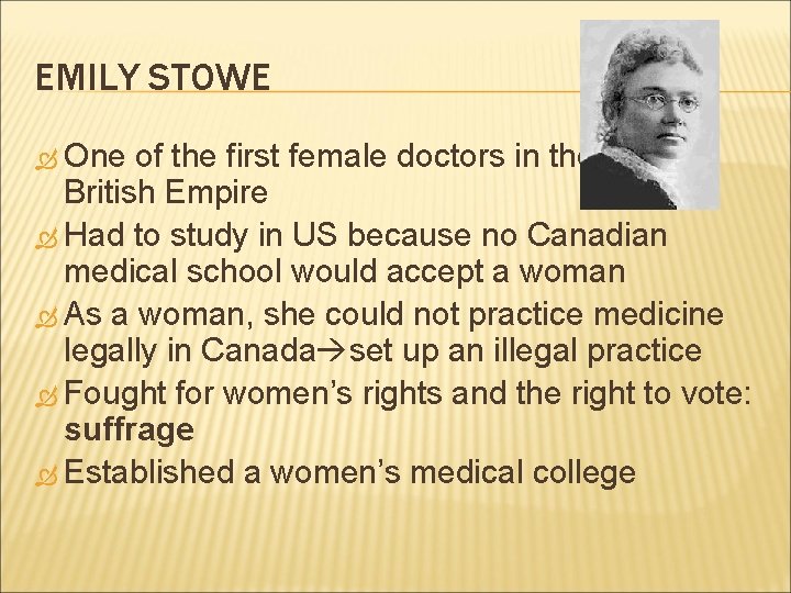 EMILY STOWE One of the first female doctors in the British Empire Had to