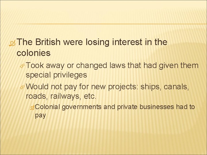  The British were losing interest in the colonies Took away or changed laws