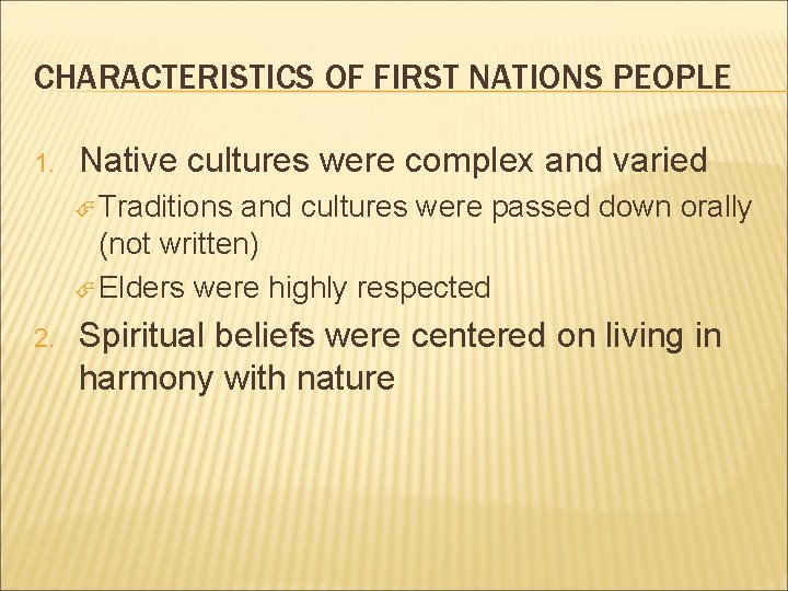 CHARACTERISTICS OF FIRST NATIONS PEOPLE 1. Native cultures were complex and varied Traditions and