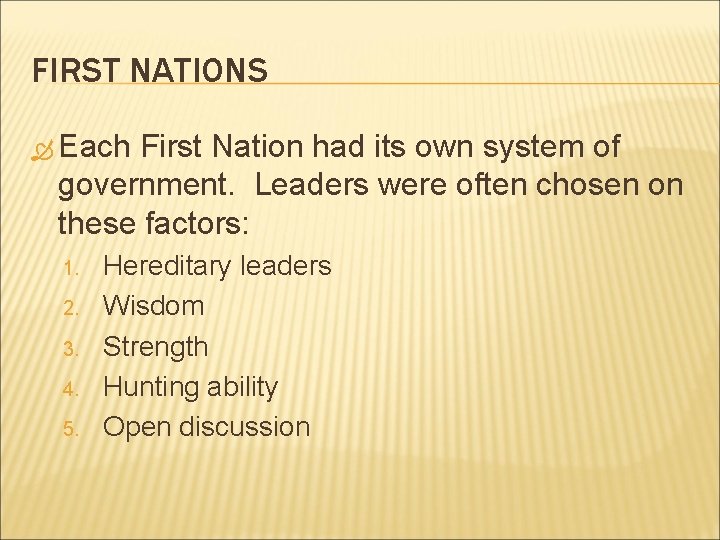 FIRST NATIONS Each First Nation had its own system of government. Leaders were often