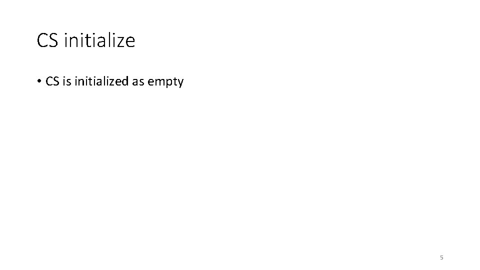 CS initialize • CS is initialized as empty 5 CS initialize • CS is initialized as empty 5