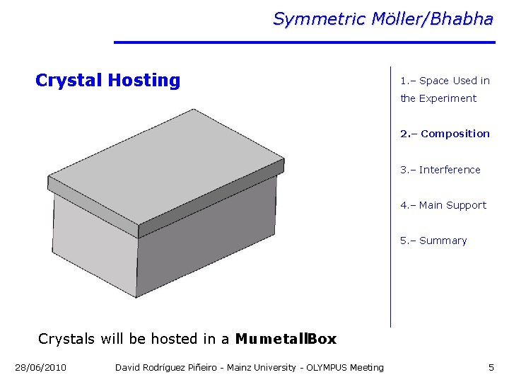 Symmetric Möller/Bhabha Crystal Hosting 1. – Space Used in the Experiment 2. – Composition