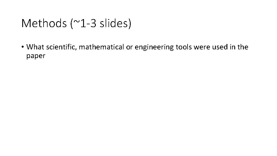 Methods (~1 -3 slides) • What scientific, mathematical or engineering tools were used in