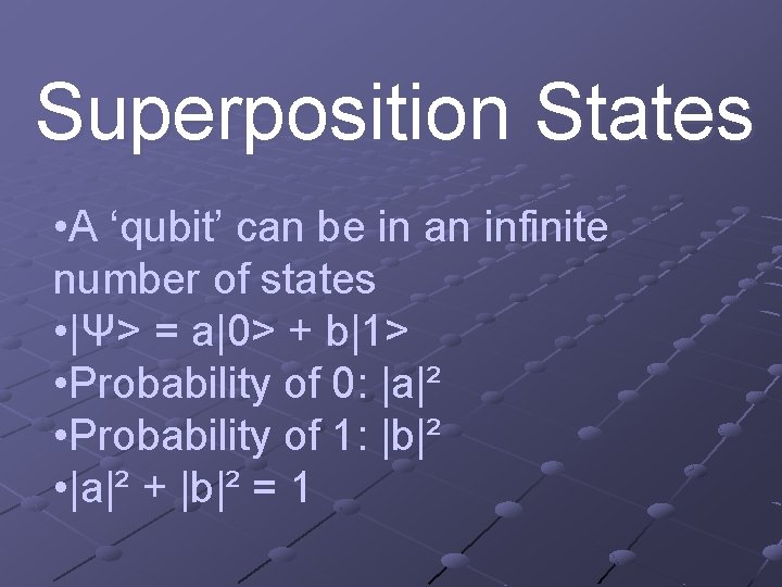 Superposition States • A ‘qubit’ can be in an infinite number of states •