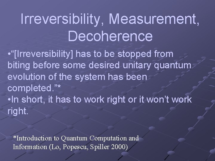 Irreversibility, Measurement, Decoherence • “[Irreversibility] has to be stopped from biting before some desired