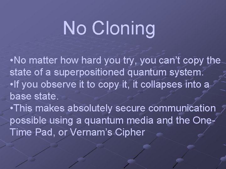 No Cloning • No matter how hard you try, you can’t copy the state