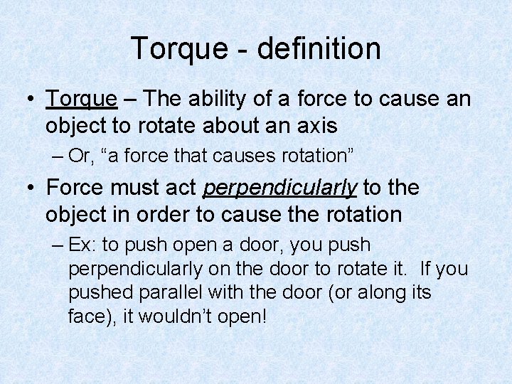 Torque - definition • Torque – The ability of a force to cause an
