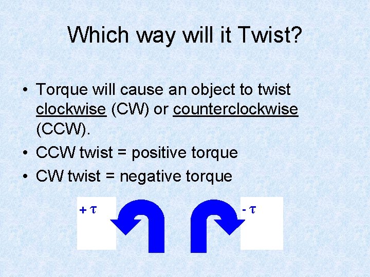 Which way will it Twist? • Torque will cause an object to twist clockwise