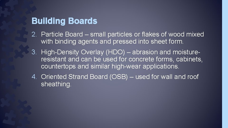 Building Boards 2. Particle Board – small particles or flakes of wood mixed with