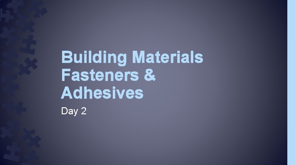 Building Materials Fasteners & Adhesives Day 2 