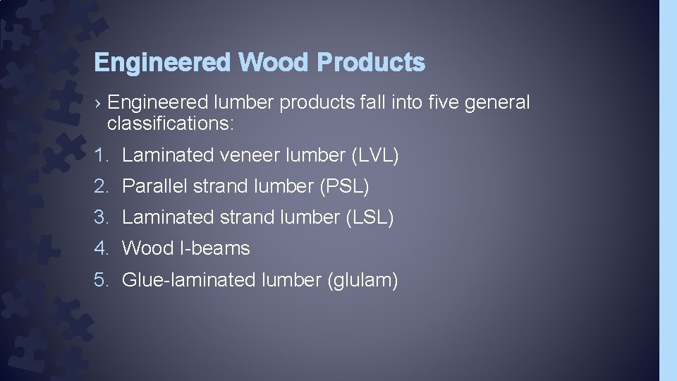 Engineered Wood Products › Engineered lumber products fall into five general classifications: 1. Laminated