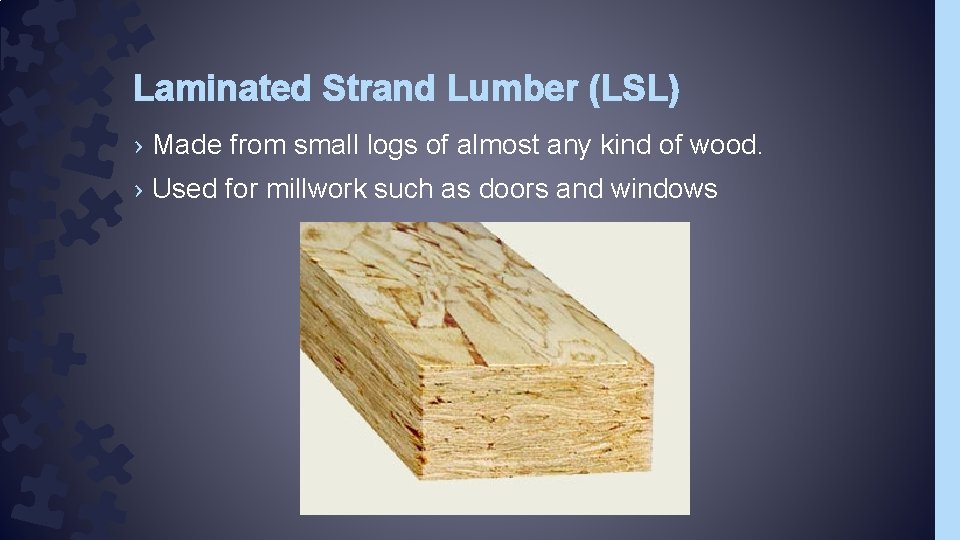 Laminated Strand Lumber (LSL) › Made from small logs of almost any kind of