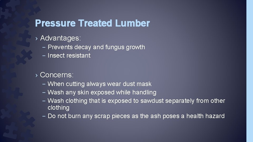 Pressure Treated Lumber › Advantages: – Prevents decay and fungus growth – Insect resistant