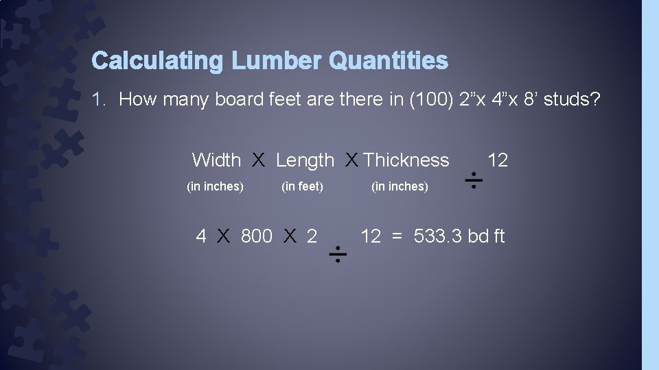 Calculating Lumber Quantities 1. How many board feet are there in (100) 2”x 4”x