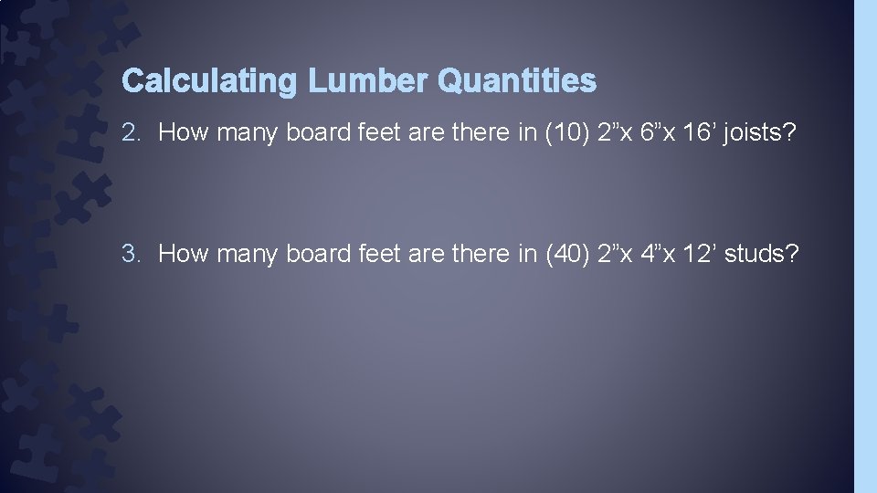 Calculating Lumber Quantities 2. How many board feet are there in (10) 2”x 6”x