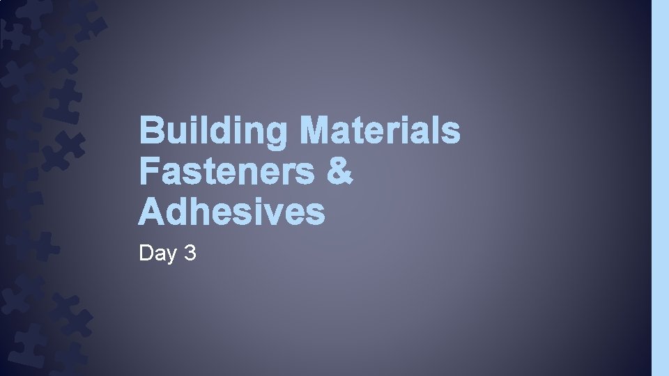 Building Materials Fasteners & Adhesives Day 3 