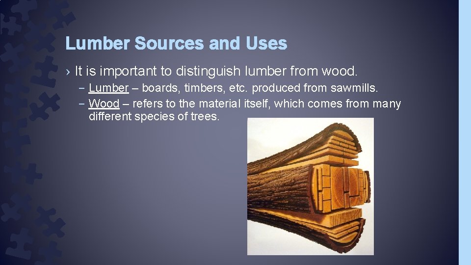 Lumber Sources and Uses › It is important to distinguish lumber from wood. –