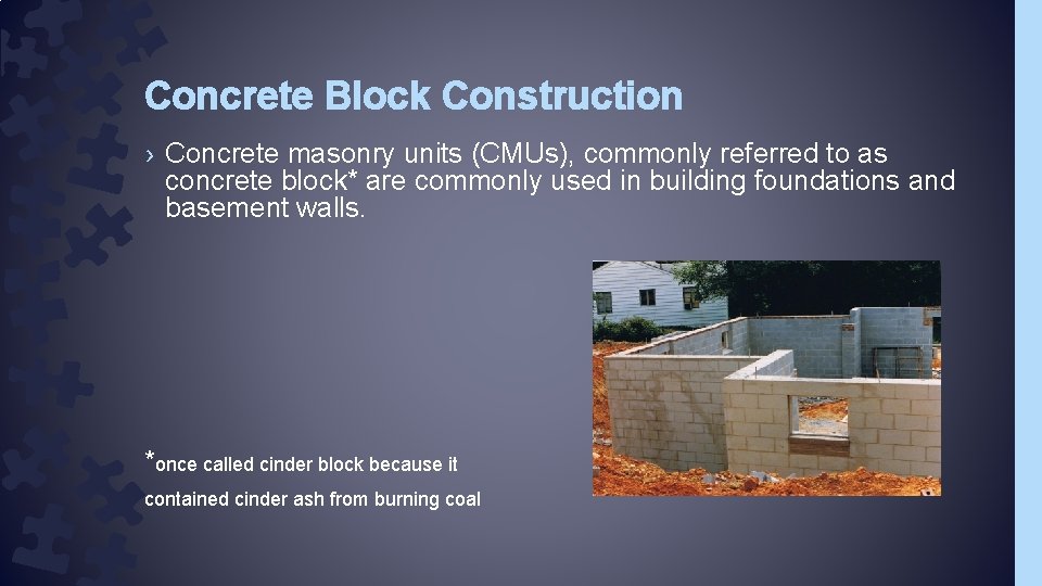 Concrete Block Construction › Concrete masonry units (CMUs), commonly referred to as concrete block*