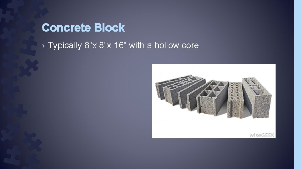 Concrete Block › Typically 8”x 16” with a hollow core 