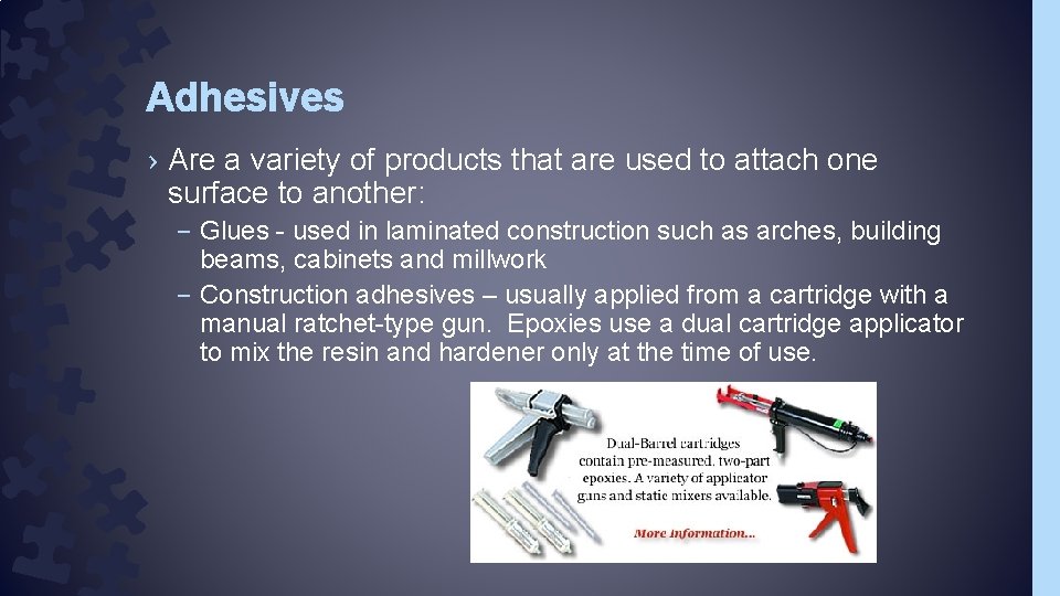 Adhesives › Are a variety of products that are used to attach one surface
