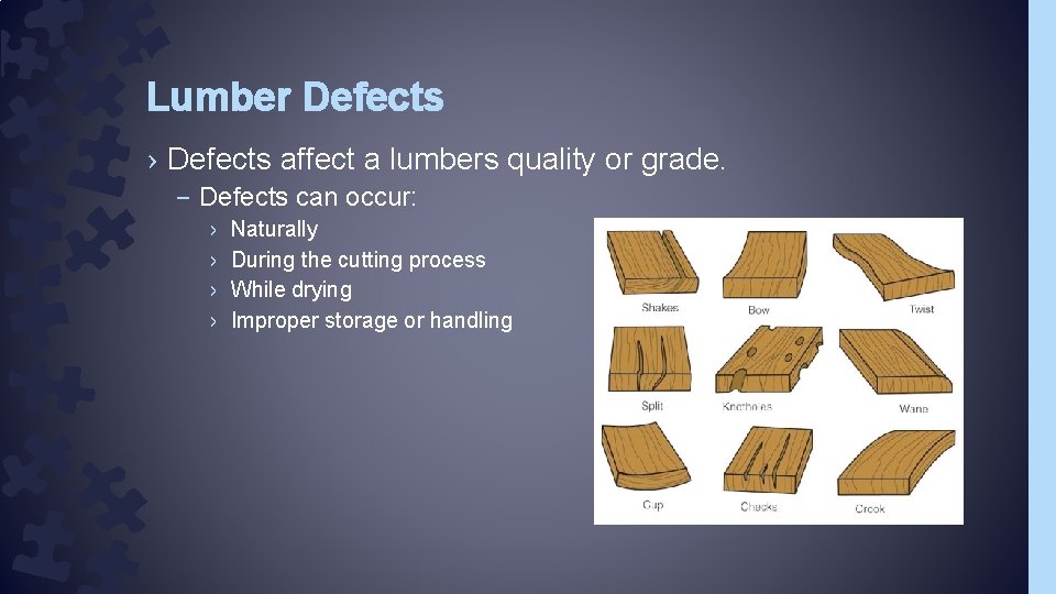 Lumber Defects › Defects affect a lumbers quality or grade. – Defects can occur: