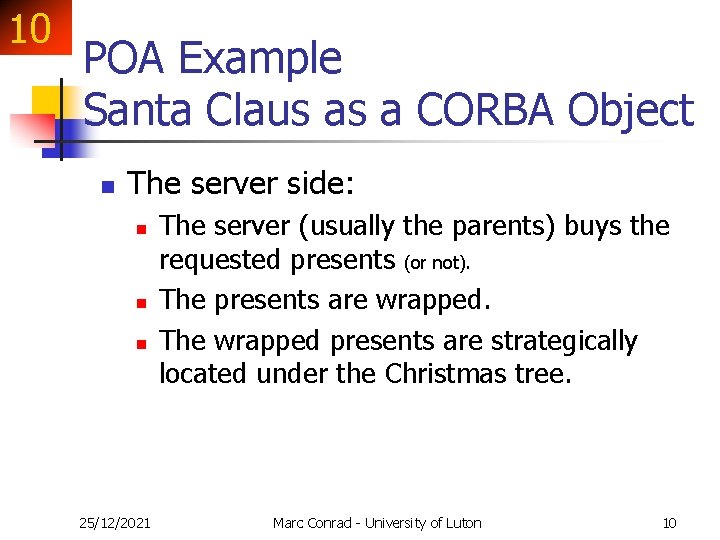 10 POA Example Santa Claus as a CORBA Object n The server side: n 10 POA Example Santa Claus as a CORBA Object n The server side: n