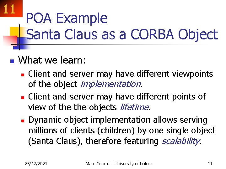 11 n POA Example Santa Claus as a CORBA Object What we learn: n 11 n POA Example Santa Claus as a CORBA Object What we learn: n