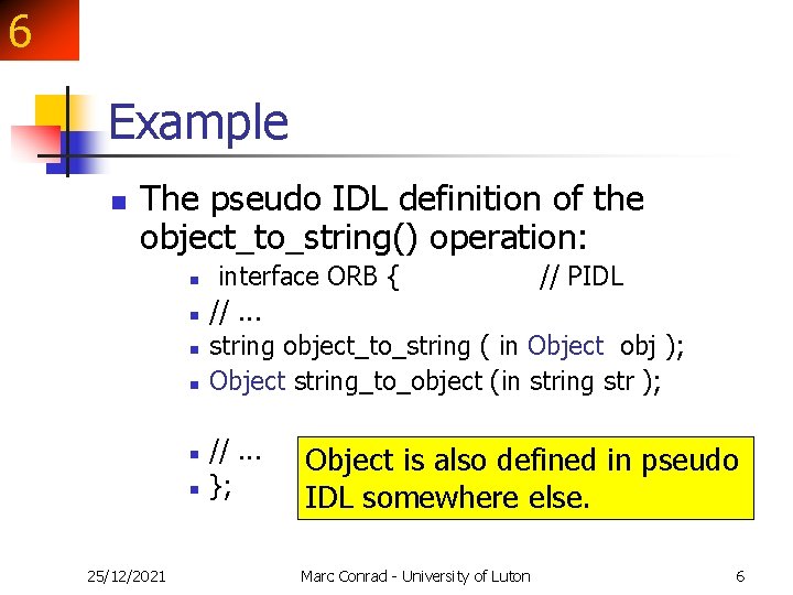 6 Example n The pseudo IDL definition of the object_to_string() operation: n n n 6 Example n The pseudo IDL definition of the object_to_string() operation: n n n