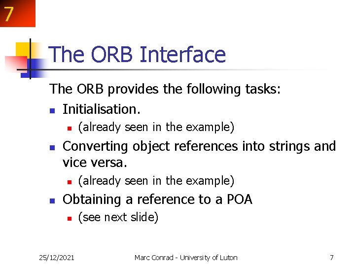 7 The ORB Interface The ORB provides the following tasks: n Initialisation. n n 7 The ORB Interface The ORB provides the following tasks: n Initialisation. n n