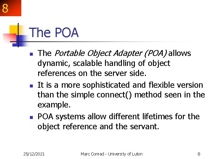 8 The POA n n n The Portable Object Adapter (POA) allows dynamic, scalable 8 The POA n n n The Portable Object Adapter (POA) allows dynamic, scalable