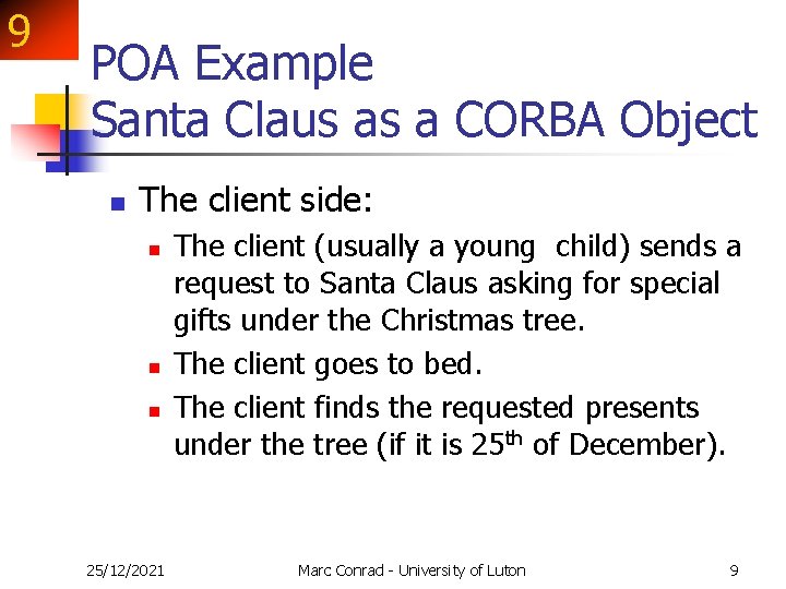 9 POA Example Santa Claus as a CORBA Object n The client side: n 9 POA Example Santa Claus as a CORBA Object n The client side: n