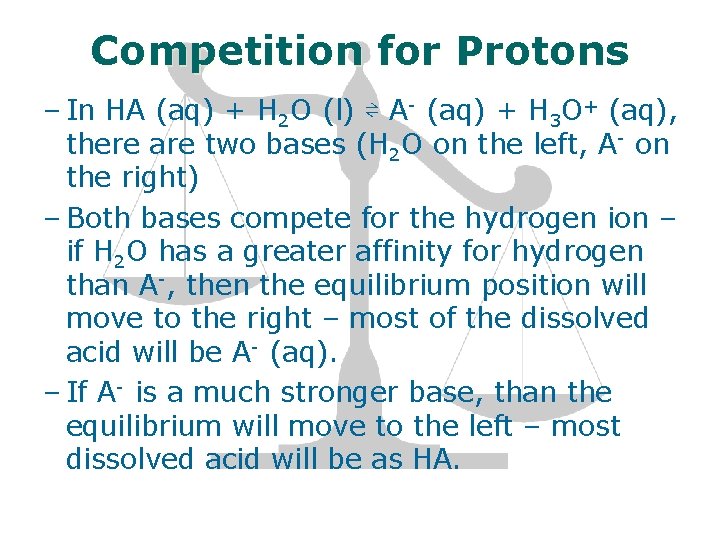 Competition for Protons – In HA (aq) + H 2 O (l) ⇌ A-