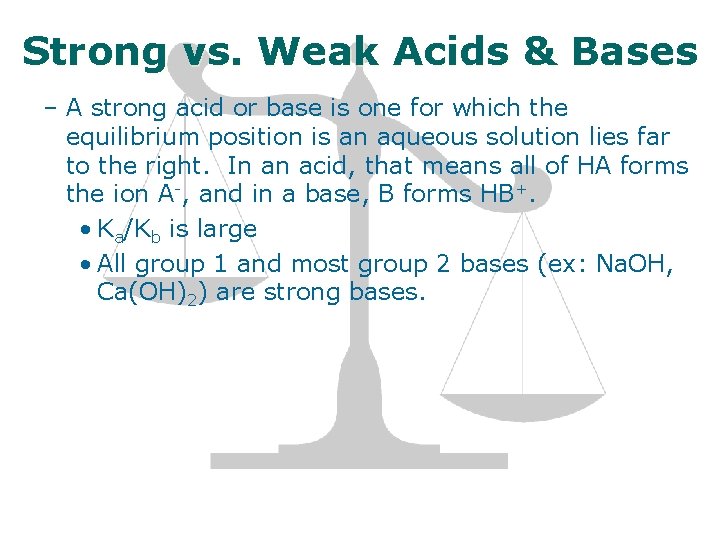Strong vs. Weak Acids & Bases – A strong acid or base is one