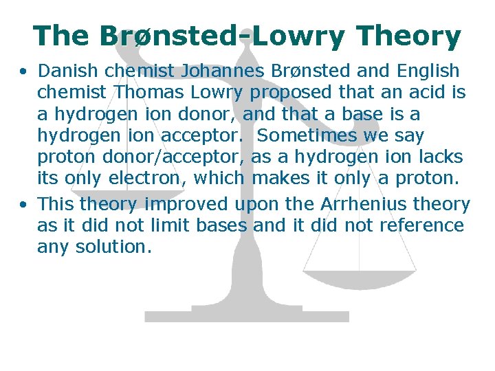 The Brønsted-Lowry Theory • Danish chemist Johannes Brønsted and English chemist Thomas Lowry proposed