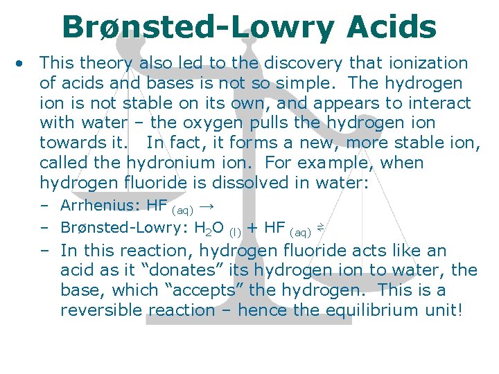 Brønsted-Lowry Acids • This theory also led to the discovery that ionization of acids