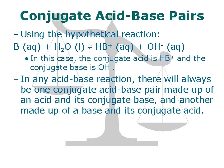 Conjugate Acid-Base Pairs – Using the hypothetical reaction: B (aq) + H 2 O