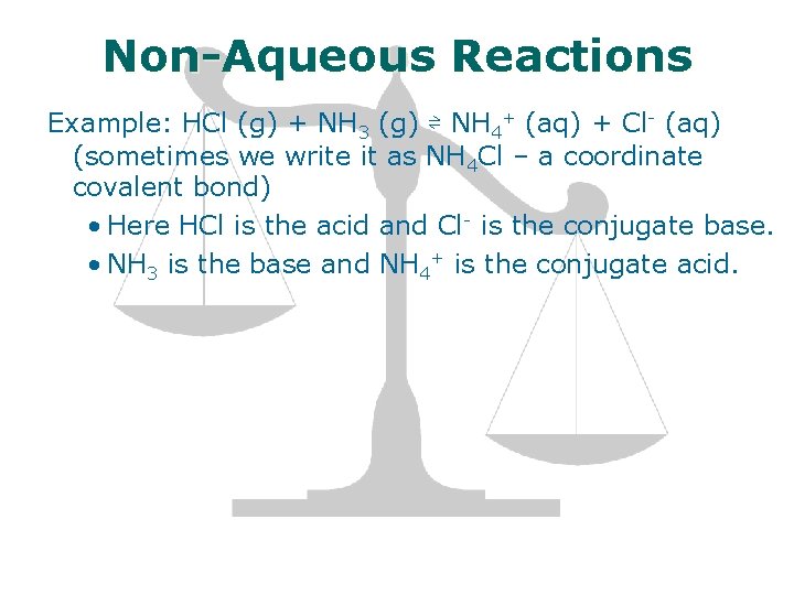 Non-Aqueous Reactions Example: HCl (g) + NH 3 (g) ⇌ NH 4+ (aq) +